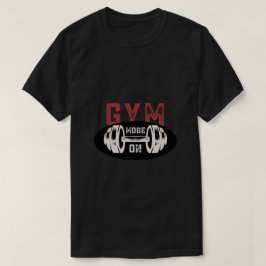 Gym Mode On Shirt - やる気を起こさせるトレーニンググラフィックT Tシャツ
