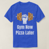 Gym Now Pizza Later Pizza Lover Pizza Eater Pizza  Tシャツ (デザイン正面)