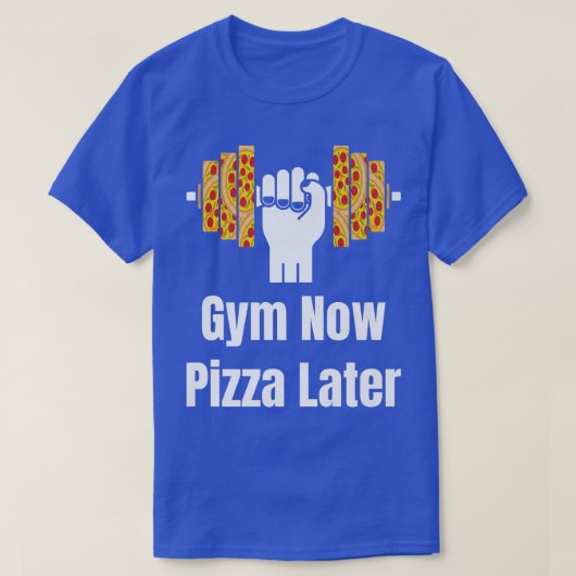 Gym Now Pizza Later Pizza Lover Pizza Eater Pizza Tシャツ (デザイン正面)
