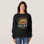 Gym Taco  I m Into Fitness Taco in My Mouth  1 スウェットシャツ (正面フル)