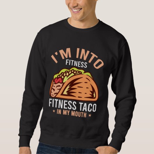 Gym Taco I m Into Fitness Taco in My Mouth 8 スウェットシャツ (正面)