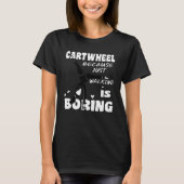 Gymnastic Because Just Walking Is Boring Cartwheel Tシャツ (正面)