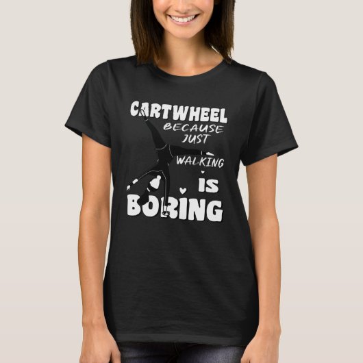 Gymnastic Because Just Walking Is Boring Cartwheel Tシャツ (正面)