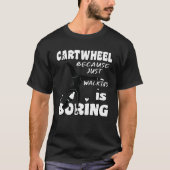 Gymnastic Because Just Walking Is Boring Cartwheel Tシャツ (正面)