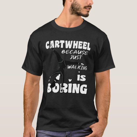 Gymnastic Because Just Walking Is Boring Cartwheel Tシャツ (正面)