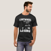 Gymnastic Because Just Walking Is Boring Cartwheel Tシャツ (正面フル)
