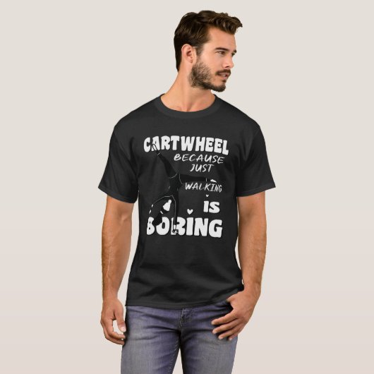Gymnastic Because Just Walking Is Boring Cartwheel Tシャツ (正面フル)