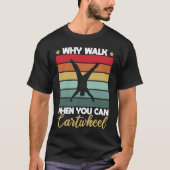 Gymnastic Why Walk When You Can Cartwheel Tシャツ (正面)