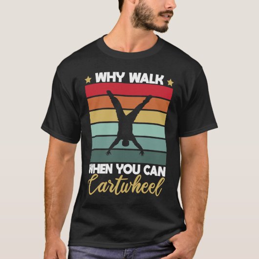 Gymnastic Why Walk When You Can Cartwheel Tシャツ (正面)