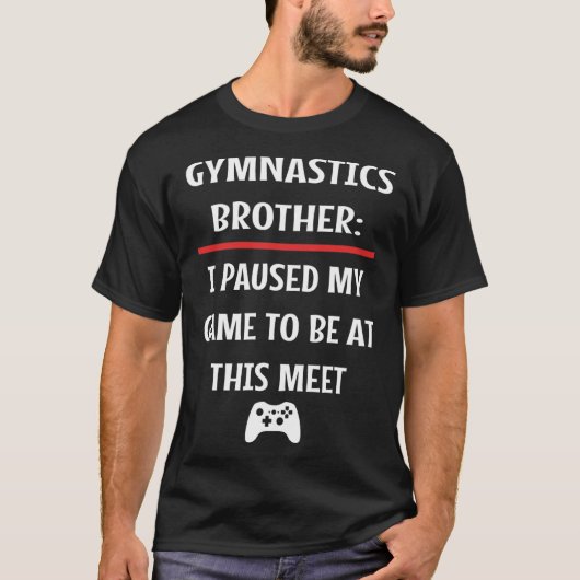 Gymnastics Brother Paused My Game To Be Here Video Tシャツ (正面)