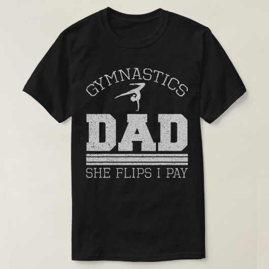Gymnastics Dad She Flips I Pay Gymnast Balance Gym Tシャツ (デザイン正面)