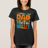 Gymnastics Dad The Only Thing I Flip Is My Wallet  Tシャツ (正面)