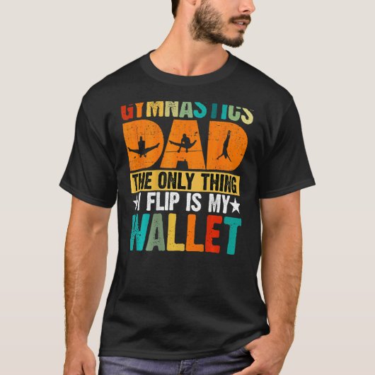 Gymnastics Dad The Only Thing I Flip Is My Wallet  Tシャツ (正面)