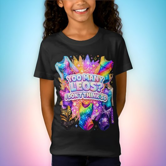 Gymnastics Girl Too Many Leos? I Don't Think So Tシャツ