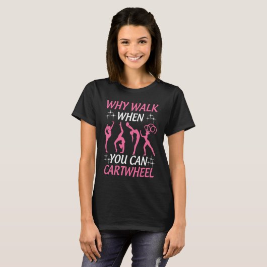 Gymnastics  Tumbling Why Walk When You Can Cartwhe Tシャツ (正面フル)