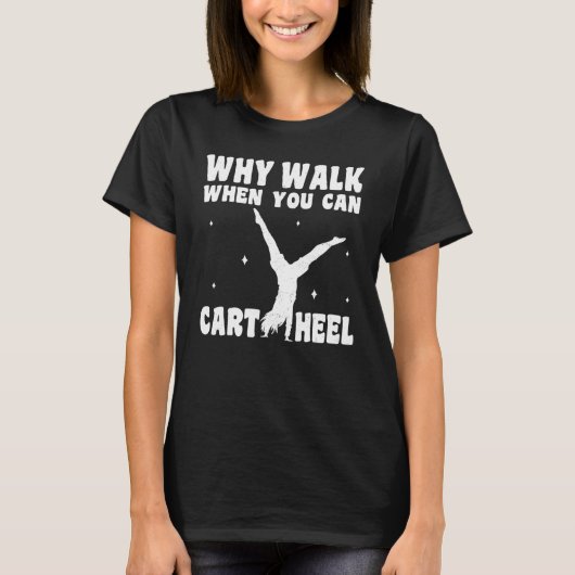 Gymnastics Why Walk When You Can Cartwheel Girls G Tシャツ (正面)