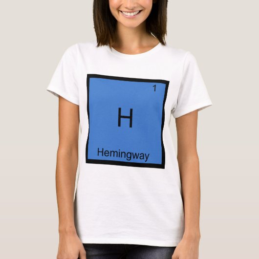 H - ヘミングウェイ おもしろ 化学 元素 記号 Tシャツ (正面)