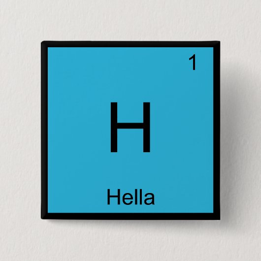 H - Hella Chemistry ElementシンボルスラングNorcal T 缶バッジ (正面)