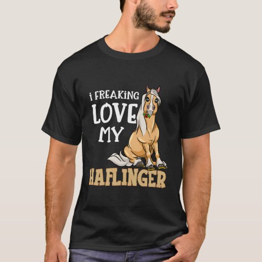 Haflinger Horse I Freaking Love My Haflinger Tシャツ (正面)
