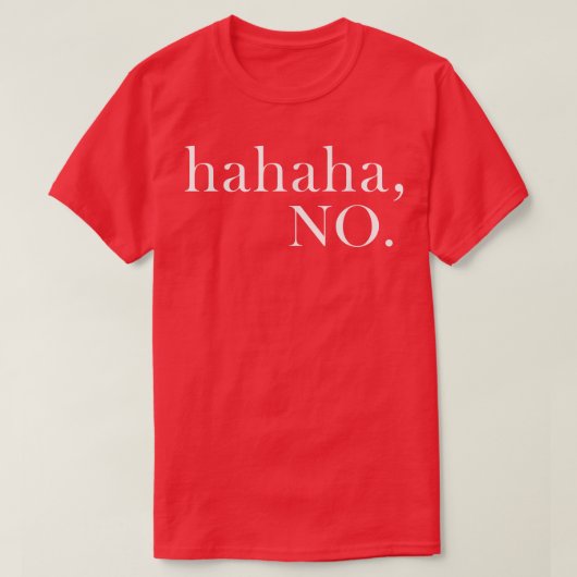 Hahaha No Ha Ha Ha NoMenWomen  Tシャツ (デザイン正面)