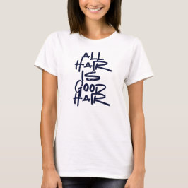 Hair Appreciation "All Hair is Good Hair" T-shirt Tシャツ