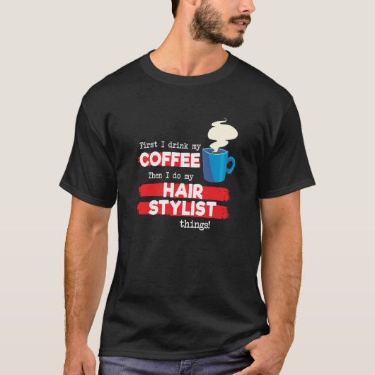 Hair Stylist & Coffee  Appreciation Saying Tシャツ (正面)