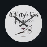 Hair Stylist Will Style Hair for Wine Wall ラウンド壁時計<br><div class="desc">This design was created though digital art. It may be personalized in the area provided by changing the photo and/or text. Or it can be customized by choosing the click to customize further option and delete or change the color the background, add text, change the text color or style, or...</div>