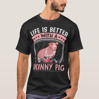 Hairless Rodent Pet - Life Is Better With A Skinny Tシャツ
