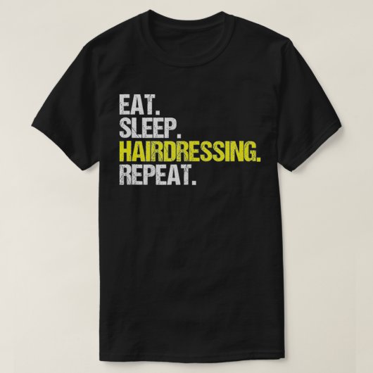 Hairstylist Eat Sleep Hairdressing Coiffeur Hairdr Tシャツ (デザイン正面)