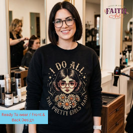 Hairstylist -  I Do All the Pretty Girls Hair スウェットシャツ