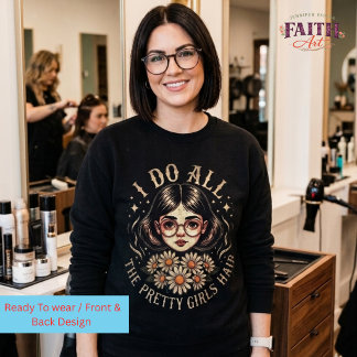 Hairstylist -  I Do All the Pretty Girls Hair スウェットシャツ