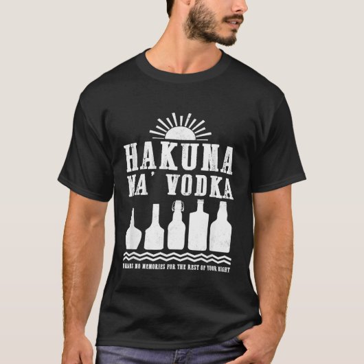 Hakuna Ma Vodka No Memories For Your Night おもしろい D Tシャツ (正面)