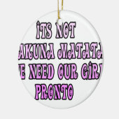 Hakuna Matata我々は我々の女の子の先人が必要 セラミックオーナメント (左)