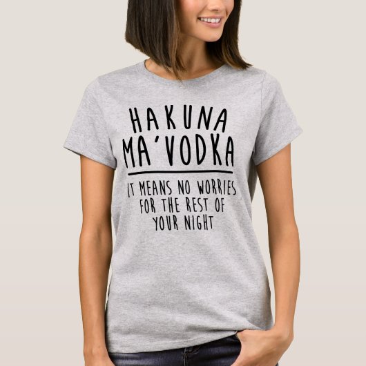 Hakuna Ma'Vodkaは心配のワイシャツを意味しません Tシャツ (正面)