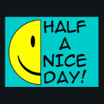 Half A Nice Day Funny Poster Humor ポスター<br><div class="desc">DON’T SEE IT? STILL WANT IT? Any of the designs you see here can be customized and put on any of the many Zazzle products! We’ll start on your request as soon as you send it to allangeeD0Tmail@gmailD0Tcom Have you been looking for funny posters and signs on the Internet? Every...</div>