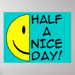 Half A Nice Day Funny Poster Humor ポスター<br><div class="desc">DON’T SEE IT? STILL WANT IT? Any of the designs you see here can be customized and put on any of the many Zazzle products! We’ll start on your request as soon as you send it to allangeeD0Tmail@gmailD0Tcom Have you been looking for funny posters and signs on the Internet? Every...</div>