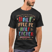 Half Apple Pie Half Teacher Pastries Foodie Pie Tシャツ (正面)