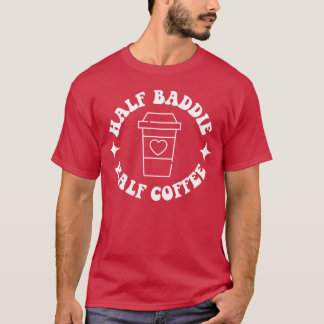 Half Baddie Half Coffee Retro Groovy Coffee retro Tシャツ