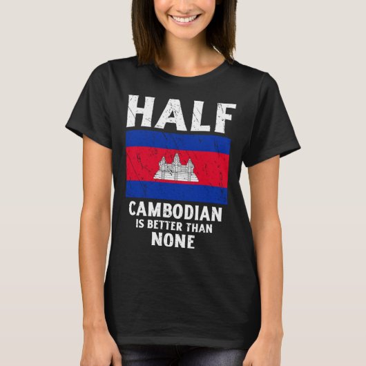 Half Cambodian Is Better Than None National Flag C Tシャツ (正面)