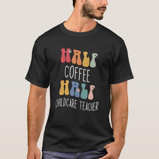 Half Coffee Half Childcare Teacher Groovy Inspirat Tシャツ (正面)
