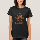 Half Coffee Half Coach Groovy Coffee Coach Life Ap Tシャツ (正面)