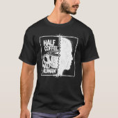 Half Coffee, Half Human Tシャツ (正面)