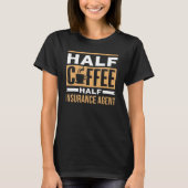 Half Coffee Half Insurance Agent Coffees Cafe Sayi Tシャツ (正面)