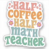 Half Coffee Half Math Teacher Funny School Student シール (正面)