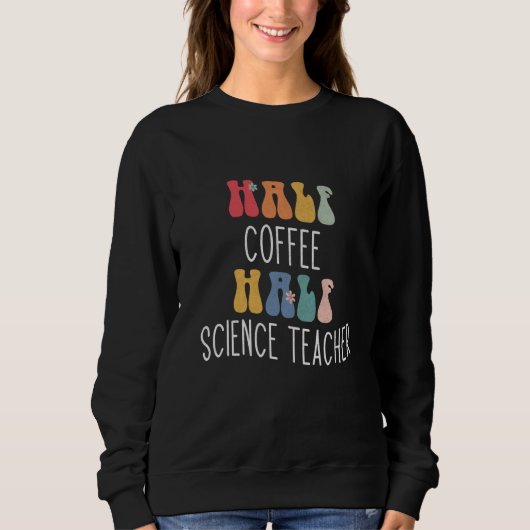 Half Coffee Half Science Teacher Groovy Inspiratio スウェットシャツ (正面)
