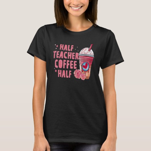 Half Coffee Half Teacher Back To School First Day Tシャツ (正面)