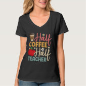 Half Coffee Half Teacher Back To School Inspiratio Tシャツ (正面)