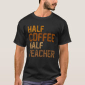 Half Coffee Half Teacher coffee drinker Barista Es Tシャツ (正面)