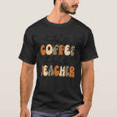 Half Coffee Half teacher First Day of School  Teac Tシャツ (正面)