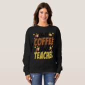 Half Coffee Half teacher First Day of School Teach スウェットシャツ (正面フル)